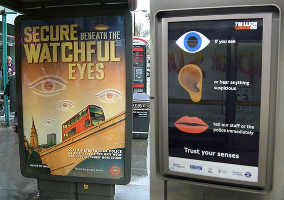 Плакаты в Лондоне: «Безопасно под пристальным надзором» (на остановке автобуса); «Если вы видите или слышите что-то подозрительное, незамедлительно сообщите нашим сотрудникам. Доверяйте своим чувствам» (в метро)